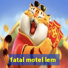 fatal motel lem